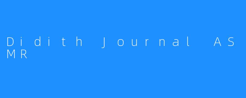 Didith Journal ASMR